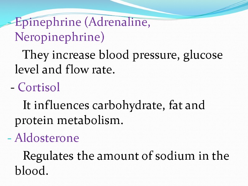 Epinephrine (Adrenaline, Neropinephrine)      They increase blood pressure, glucose level